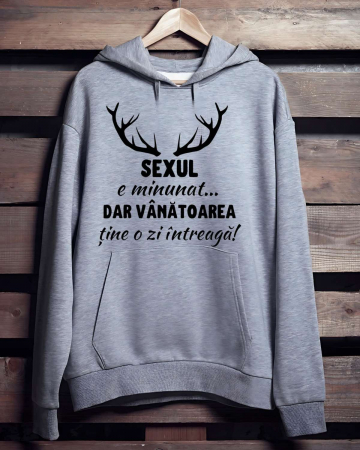 Hanorace vanatori - HANORAC PERSONALIZAT PENTRU VANATORI - Sexul e minunat...Dar vanatoarea tine o zi intreaga