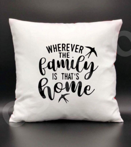 Perne personalizate - Pernă - Wherever the family is that's home