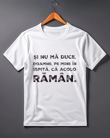 Tricouri de agatat - TRICOU PERSONALIZAT PENTRU BARBATI - Si nu ma ducea, Doamne, pe mine in ispita, ca acolo raman