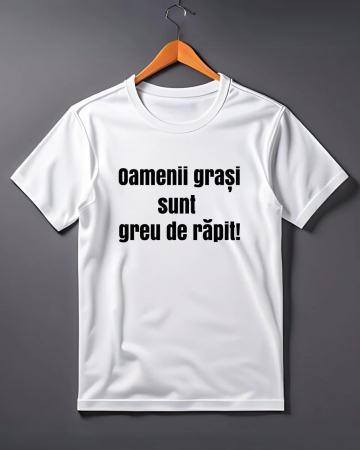 Tricouri personalizate bărbaţi - TRICOU PERSONALIZAT PENTRU BARBATI - Oamenii grasi sunt greu de rapit