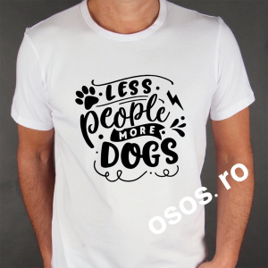 Tricouri cu catei - Tricou barbatesc - Less People More Dogs