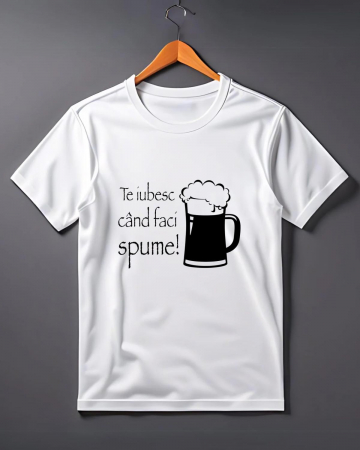 Tricouri de agatat - TRICOU PERSONALIZAT PENTRU BARBATI - Te iubesc cand faci spume