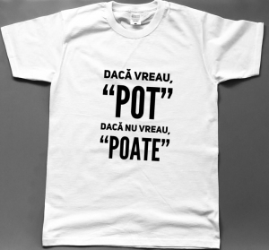 Tricouri rele - Tricou bărbătesc - Dacă vreau, "pot". Dacă nu vreau, "poate"