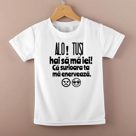 Tricouri personalizate copii - Tricou personalizat copii - Alo! Tusi. hai sa ma iei ca surioara ta ma enerveaza
