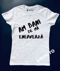 Tricouri personalizate - Tricou dama - Am bani de ma enerveaza