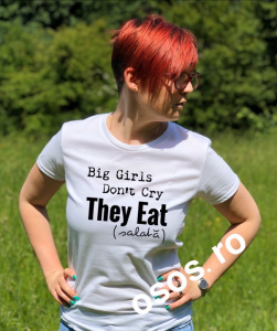 Tricouri personalizate damă - Tricou dama - Big girls don't cry. They eat salata