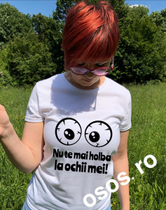 Tricouri de agatat - Tricou dama - Nu te mai holba la ochii mei