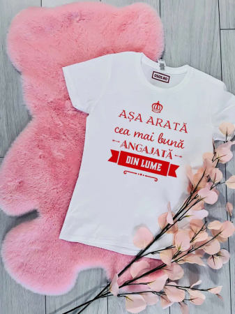 Tricouri care merg la munca - Tricou damă personalizat - Aşa arată cea mai bună angajată din lume