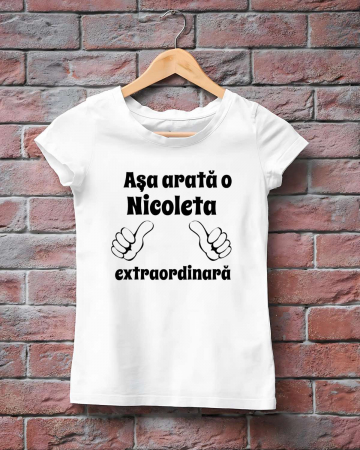 Tricouri cu nume - Tricou dama personalizat - Asa aratao Nicoleta extraordinara
