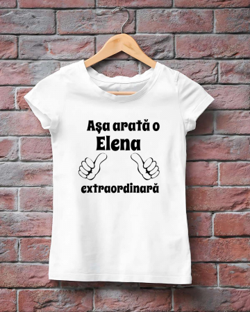 Tricouri cu nume - Tricou damă personalizat - Asa arata o Elena extraordinara
