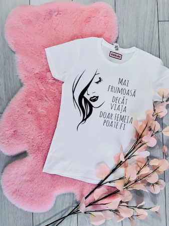 Mărţişor - Tricou damă personalizat - Mai frumoasă decât viaţa, doar femeia poate fi