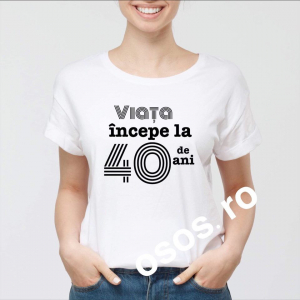 Tricouri aniversare - Tricou damă - Viata incepe la...de ani