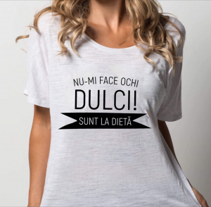 Tricouri personalizate - Tricou damă personalizat - Nu-mi face ochi dulci! Sunt la dietă