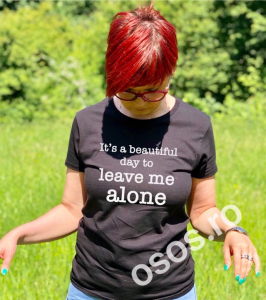 Tricouri rele - Tricou damă personalizat - It's a beautiful day to live me alone