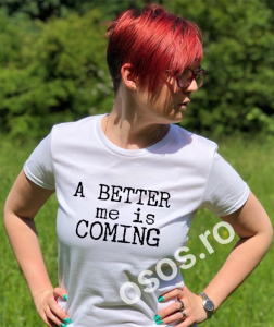 Tricouri motivationale - Tricou damă personalizat - A better me is coming
