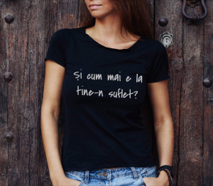 Tricouri de agatat - Tricou damă personalizat - Şi cum mai e la tine-n suflet?