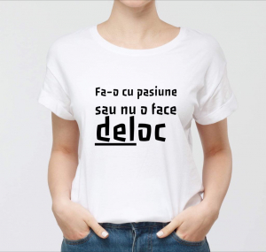 Tricouri personalizate - Tricou damă personalizat - Fă-o cu pasiune sau nu o face deloc