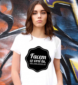 Tricouri personalizate damă - Tricou damă personalizat - Facem ce vrei tu, dar cum vreau eu
