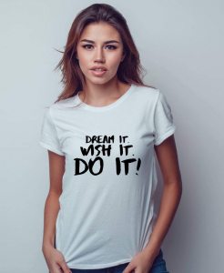 Tricouri personalizate - Tricou damă personalizat - Dream it! Wish it! Do it!