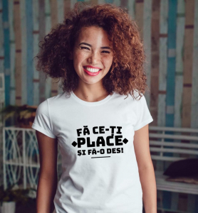 Tricouri personalizate - Tricou damă personalizat - Fă ce-ţi place şi fă-o des!