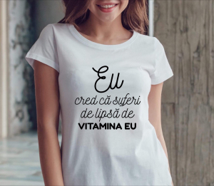 Tricouri de agatat - Tricou damă personalizat - Eu cred că suferi de lipsă de vitamina eu