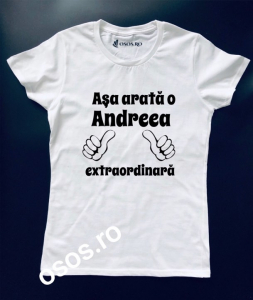 Tricouri cu nume - Tricou damă personalizat - Asa arata o Andreea extraordinara