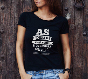 Tricouri personalizate - Tricou damă personalizat - Aş dori o viaţă nouă