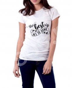 Tricouri personalizate - Tricou damă - The best is yet to come