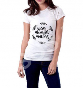 Tricouri personalizate - Tricou damă - Every moment matters