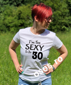 Tricouri aniversare - Tricou damă - I'm too sexy to be...