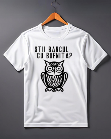 Tricouri rele - TRICOU PERSONALIZAT PENTRU BARBATI - Ştii bancul cu bufniţa?