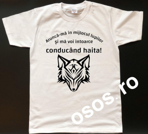 Tricouri personalizate bărbaţi - Tricou personalizat bărbătesc - Arunca-ma in mijlocul lupilor si ma voi intoarce conducand haita