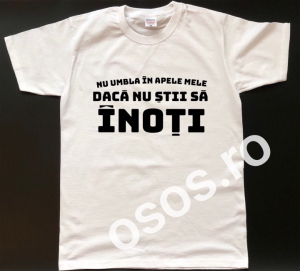 Tricouri rele - Tricou personalizat bărbătesc - Nu umbla în apele dacă nu ştii să înoţi
