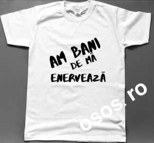 Tricouri personalizate bărbaţi - Tricou personalizat bărbătesc - Am bani de ma enerveaza