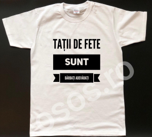 Tricouri personalizate bărbaţi - Tricou personalizat bărbătesc - Taţii de fete sunt bărbaţi adevăraţi