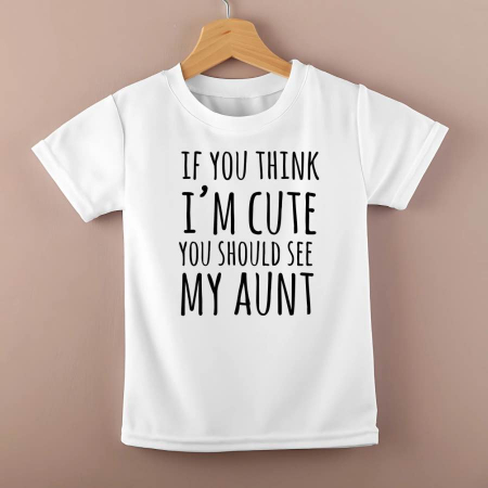 Tricouri personalizate copii - Tricou personalizat copii - If you think i'm cute you should see my aunt
