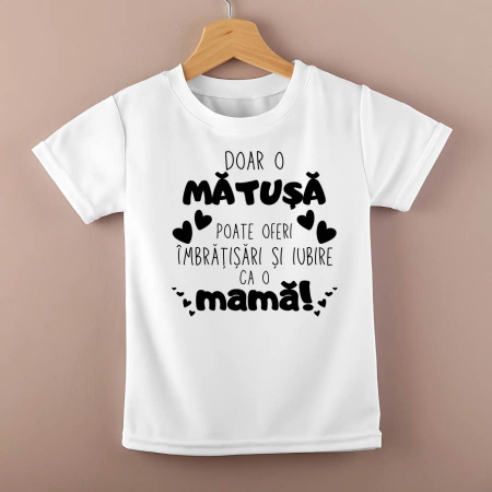 Tricouri personalizate copii - Tricou personalizat copii - doar o matusa poate oferi iubire si imbratisari ca o mama