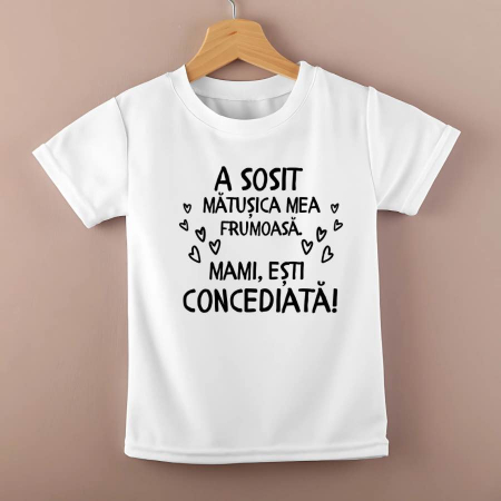 Tricouri personalizate copii - Tricou personalizat copii - A sosit matusica mea frumoasa. Mami, esti concediata!
