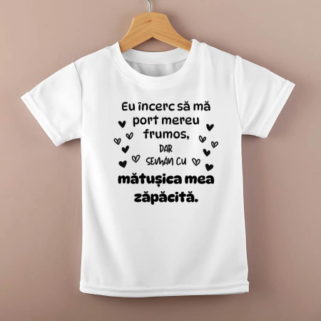 Tricouri personalizate copii - Tricou personalizat copii - Eu incerc sa ma port mereu frumos, dar seman cu matusica mea zapacita