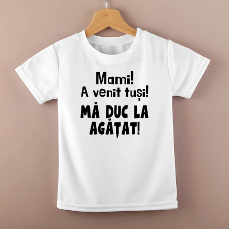 Tricouri personalizate copii - Tricou personalizat copii - Mami! A venit tusi! Ma duc la agatat!