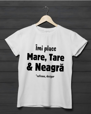 Tricouri obraznice - TRICOU PERSONALIZAT DAMA - Imi place Mare, Tare si Neagra