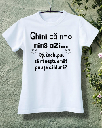 Tricouri de vacanta - TRICOU PERSONALIZAT DAMA - Ghini ca n-o nins azi