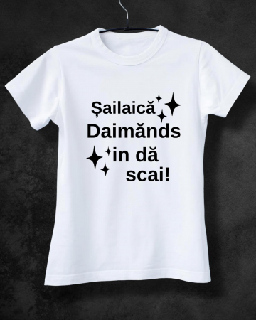 Tricouri de vacanta - TRICOU PERSONALIZAT DAMA - Sailaica daimands in da scai