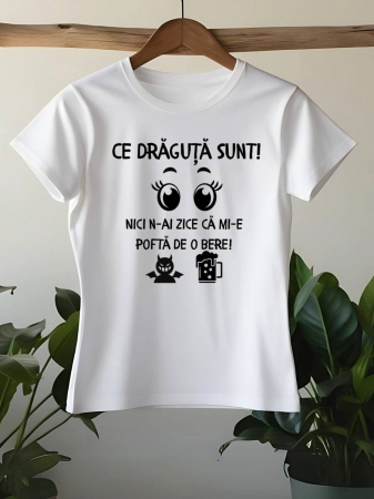 Tricouri amuzante - TRICOU PERSONALIZAT DAMA - Ce draguta sunt! Nici n-ai zice ca mi-e pofta de o bere!