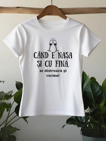 Căsătorie - TRICOU PERSONALIZAT DAMA - Cand e nasa si cu fina, se distreaza si vecina