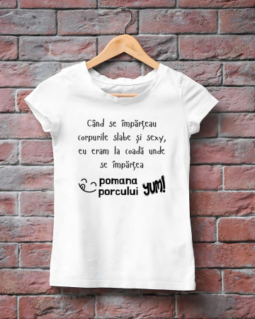Tricouri amuzante - TRICOU PERSONALIZAT DAMA - Cand se imparteau corpurile slabe si sexy, eu eram la coada unde se impartea pomana porcului