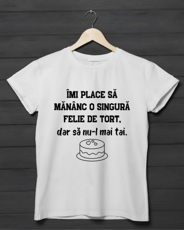 Tricouri amuzante - TRICOU PERSONALIZAT DAMA - Imi place sa mananc o singura felie de tort