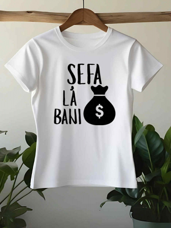 Tricouri amuzante - TRICOU PERSONALIZAT DAMA - Sefa la bani