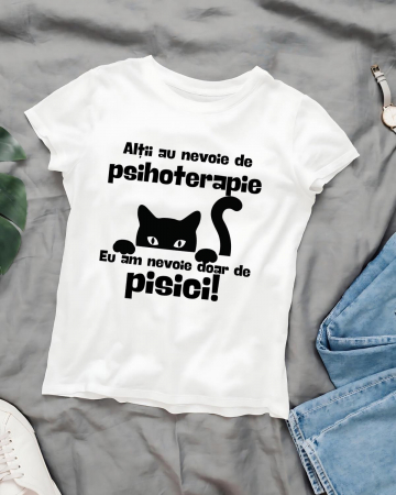 Tricouri cu pisici - TRICOU PERSONALIZAT DAMA CU PISICI - Altii au nevoie de psihoterapie, eu am nevoie doar de pisici