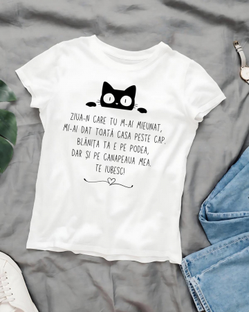 Tricouri cu pisici - TRICOU PERSONALIZAT DAMA CU PISICI - Ziua-n care tu m-ai mieunat